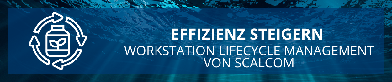 EFFIZIENZ STEIGERN - Workstation Lifecycle Management von SCALCOM